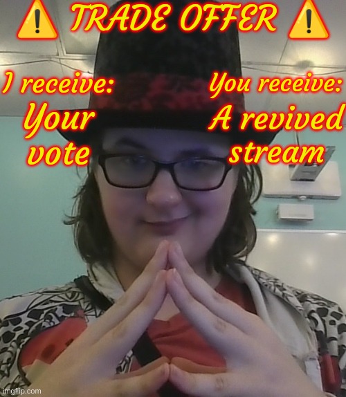 Do we have a deal?~ #HatchTheNewStream | Your
vote; A revived stream | image tagged in dr eggman has an offer | made w/ Imgflip meme maker