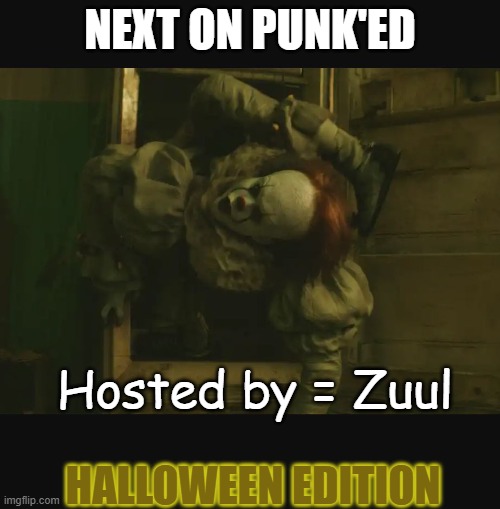 Next on Zuul = Pennywise | NEXT ON PUNK'ED; Hosted by = Zuul; HALLOWEEN EDITION | image tagged in penny wise fridge,zuul,punk | made w/ Imgflip meme maker