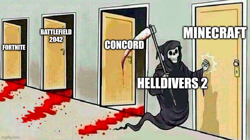 Liberty cleanses all. | MINECRAFT; CONCORD; FORTNITE; BATTLEFIELD 2042; HELLDIVERS 2 | image tagged in death knocking at the door,helldivers 2,gaming | made w/ Imgflip meme maker