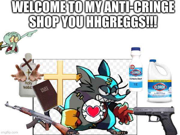 mad rat's shop! | WELCOME TO MY ANTI-CRINGE SHOP YOU HHGREGGS!!! | image tagged in mad rat dead,rat,mad rat | made w/ Imgflip meme maker