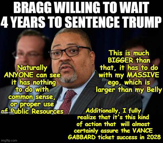 Was already judged by 76 MILLION of his peers | Additionally, I fully realize that it's this kind of action that  will almost certainly assure the VANCE  GABBARD ticket success in 2028 | image tagged in bragg trump sentencing meme | made w/ Imgflip meme maker