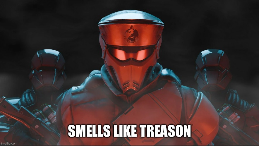 Helldivers - Treason | SMELLS LIKE TREASON | image tagged in treason | made w/ Imgflip meme maker