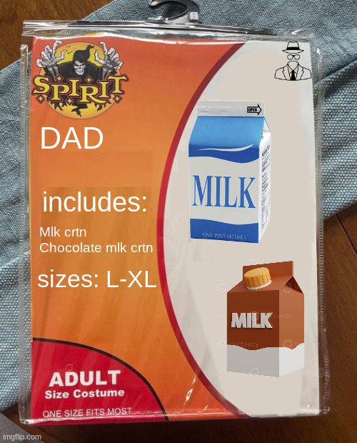 "Hey Dad! This Costume Would Fit You!" | DAD; includes:; Mlk crtn
Chocolate mlk crtn; sizes: L-XL | image tagged in spirit halloween,memes,funny,dad | made w/ Imgflip meme maker