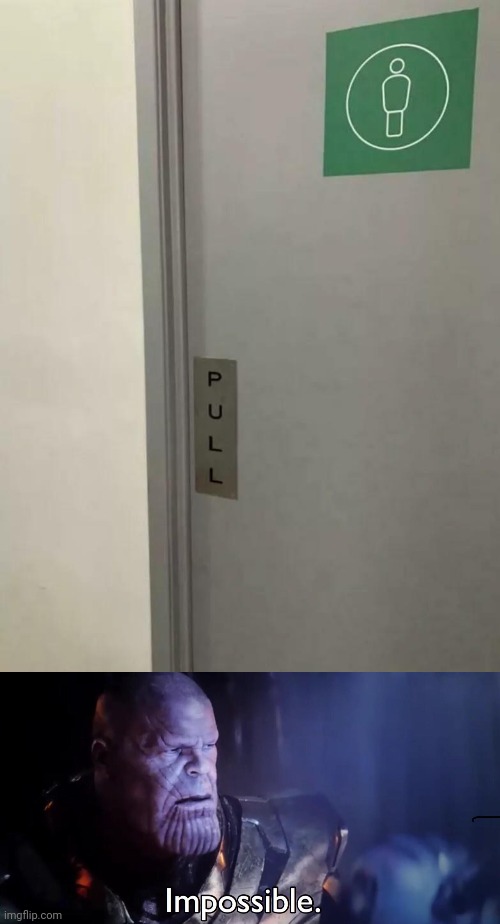 More like push | image tagged in thanos impossible,pull,push,you had one job,memes,door | made w/ Imgflip meme maker