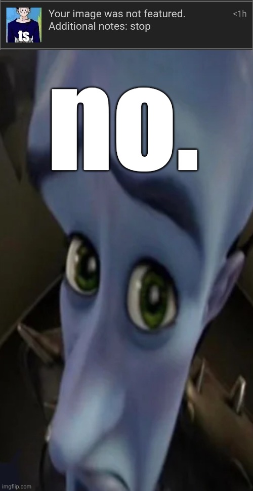 no. | image tagged in megamind peeking | made w/ Imgflip meme maker