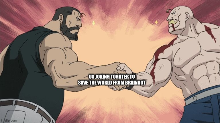 US JOKING TOGHTER TO SAVE THE WORLD FROM BRAINROT | image tagged in manly handshake | made w/ Imgflip meme maker