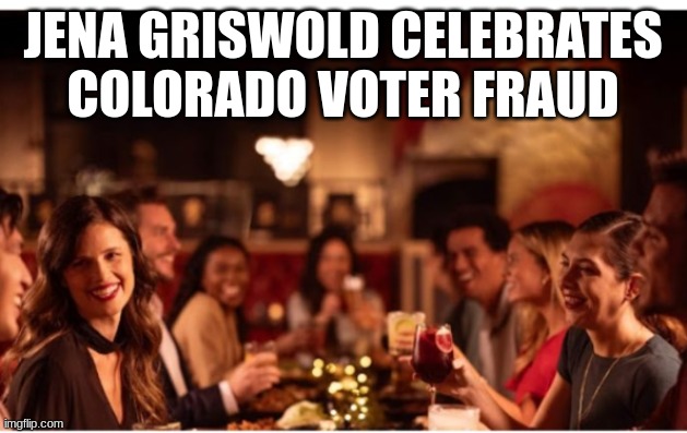 Commie A$$ Clowns | JENA GRISWOLD CELEBRATES COLORADO VOTER FRAUD | image tagged in voter fraud | made w/ Imgflip meme maker