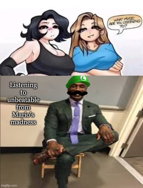 what are you listening to | Listening to unbeatable from Mario's madness | image tagged in what are you listening to | made w/ Imgflip meme maker