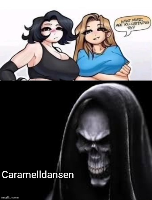 hot take, caramelldansen lwk slaps | Caramelldansen | image tagged in what are you listening to | made w/ Imgflip meme maker
