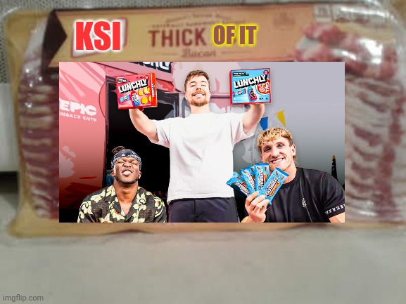 Ruined Jeffrey's template | KSI; OF IT | image tagged in jeffrey's favorite,bacon,thick of it,memes,ksi | made w/ Imgflip meme maker