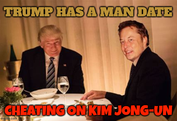 Trump cheating with his man date | TRUMP HAS A MAN DATE; CHEATING ON KIM JONG-UN | image tagged in trump cheating with his man date,butthole buddies,dotard fails to send a dear jong letter,hanging out like arnold palmer | made w/ Imgflip meme maker