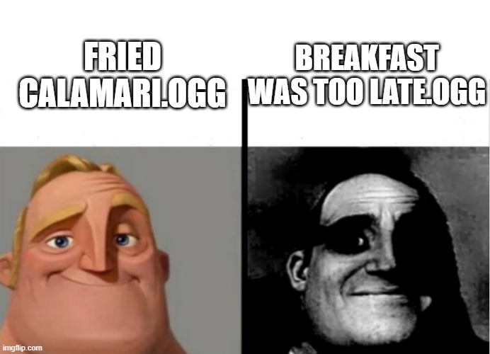 those who have played spooky's jumpscare mansion youll know what i mean | BREAKFAST WAS TOO LATE.OGG; FRIED CALAMARI.OGG | image tagged in teacher's copy,memes | made w/ Imgflip meme maker