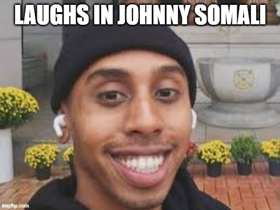 Johnny Somali | LAUGHS IN JOHNNY SOMALI | image tagged in asshole,japan,meanwhile in japan | made w/ Imgflip meme maker