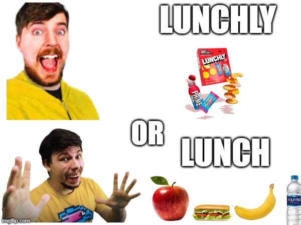 Lunchly or Lunch? | LUNCHLY; LUNCH; OR | image tagged in mrbeast,mrfeast,lunch,eating healthy | made w/ Imgflip meme maker