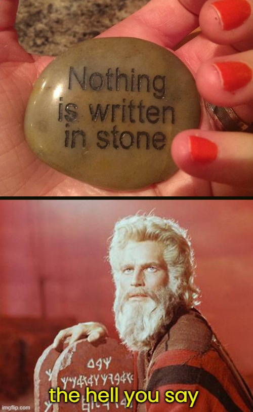 Holy Moses | the hell you say | image tagged in funny memes,moses,ten commandments | made w/ Imgflip meme maker