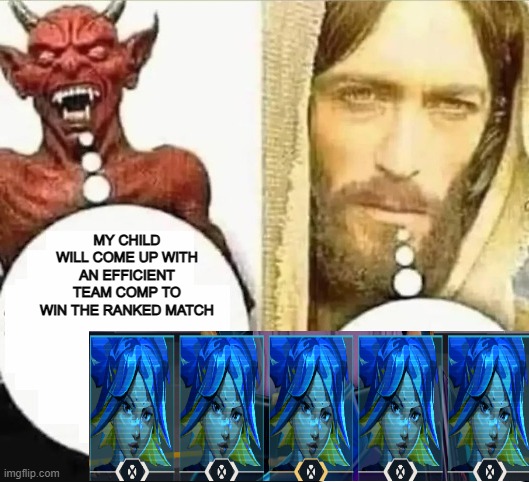 Ranked match agent selection be like | MY CHILD WILL COME UP WITH AN EFFICIENT TEAM COMP TO WIN THE RANKED MATCH | image tagged in my child will | made w/ Imgflip meme maker