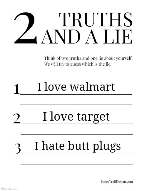 I fap to MC and William | I love walmart; I love target; I hate butt plugs | image tagged in 2 truths and a lie | made w/ Imgflip meme maker