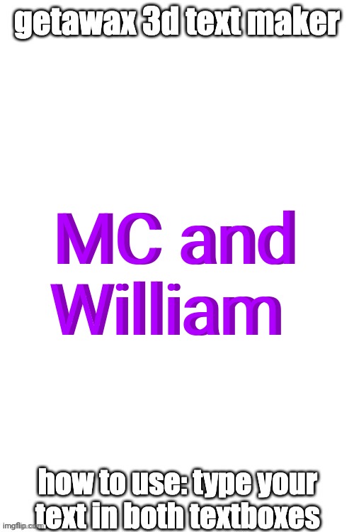 MC and William in 3D Text | MC and William; MC and William | image tagged in 3d text maker | made w/ Imgflip meme maker