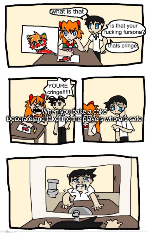 If yk yk | When you bake a cake
Decorate and take it to the players who are safe | image tagged in you're cringe 1 | made w/ Imgflip meme maker