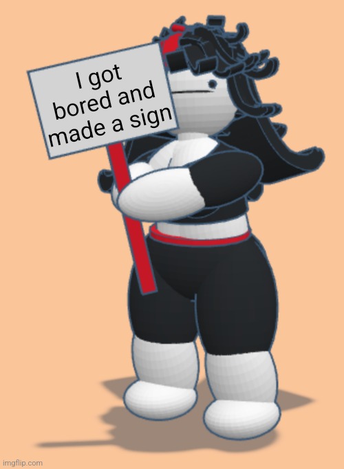 Claire with sign | I got bored and made a sign | image tagged in claire with sign | made w/ Imgflip meme maker