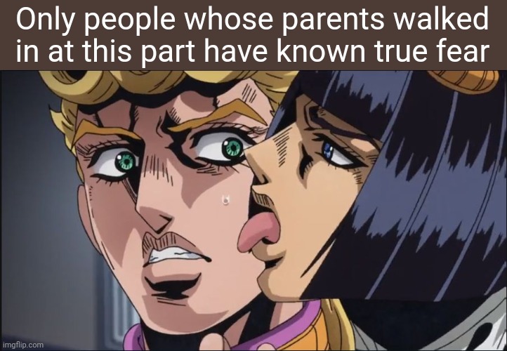 That and Joseph x Avdol | Only people whose parents walked in at this part have known true fear | image tagged in this is the taste of a liar | made w/ Imgflip meme maker