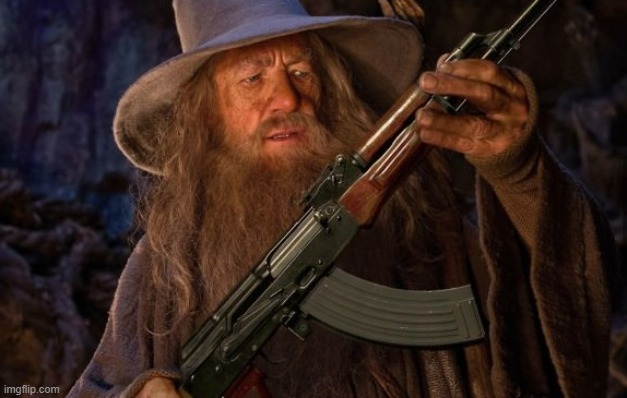 gandalf ak47 | image tagged in gandalf ak47 | made w/ Imgflip meme maker