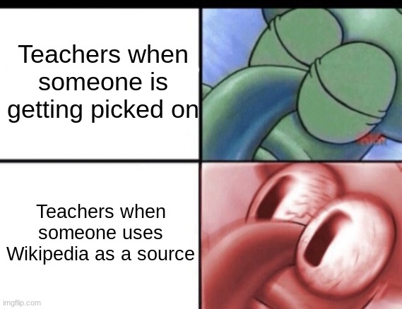 They Wake. | Teachers when someone is getting picked on; Teachers when someone uses Wikipedia as a source | image tagged in squidward sleeping | made w/ Imgflip meme maker