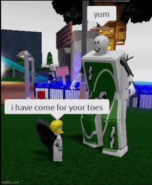 MY FRIEND SENT THIS TO ME MY FRIEND PROFILE IS THE LITTLE character | image tagged in roblox meme,toes | made w/ Imgflip meme maker