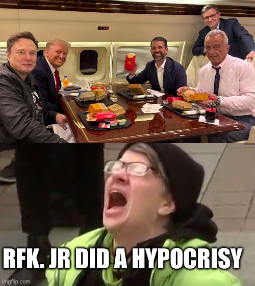 RFK. JR DID A HYPOCRISY | image tagged in mcrfk,triggered leftist,politics,political meme,healthy,mcdonalds | made w/ Imgflip meme maker