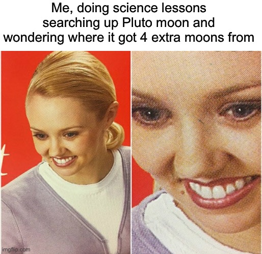 Styx, Nix, Kerberos and Hydra… most recent is Styx, discovered in 2012 SO HOW DID I ONLY JUST FIND OUT ABOUT THIS NOW- | Me, doing science lessons searching up Pluto moon and wondering where it got 4 extra moons from | image tagged in wait what | made w/ Imgflip meme maker