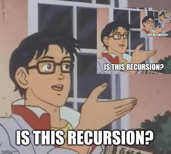 Is This A Pigeon Meme | IS THIS RECURSION? | image tagged in memes,is this a pigeon | made w/ Imgflip meme maker