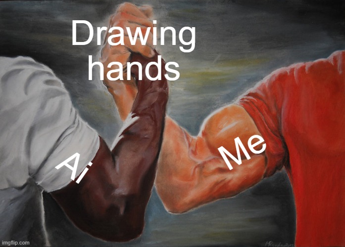 \HaNdS | Drawing hands; Me; Ai | image tagged in memes,epic handshake | made w/ Imgflip meme maker