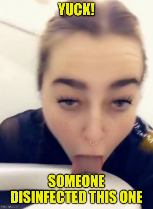 Toilet Lick Challenge | YUCK! SOMEONE DISINFECTED THIS ONE | image tagged in toilet lick challenge | made w/ Imgflip meme maker