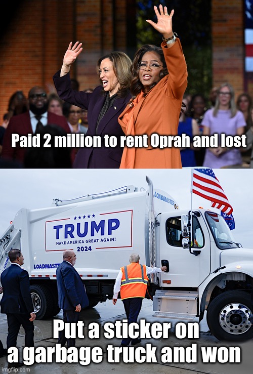 Art of the deal | Paid 2 million to rent Oprah and lost; Put a sticker on a garbage truck and won | image tagged in oprah supports idiocracy,trump garbage truck 01,politics lol,memes | made w/ Imgflip meme maker