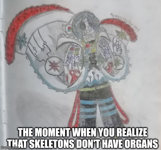 Computer! Sans | THE MOMENT WHEN YOU REALIZE THAT SKELETONS DON'T HAVE ORGANS | image tagged in computer sans | made w/ Imgflip meme maker