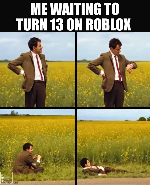 Bruh | ME WAITING TO TURN 13 ON ROBLOX | image tagged in mr bean waiting,roblox,memes,funny | made w/ Imgflip meme maker