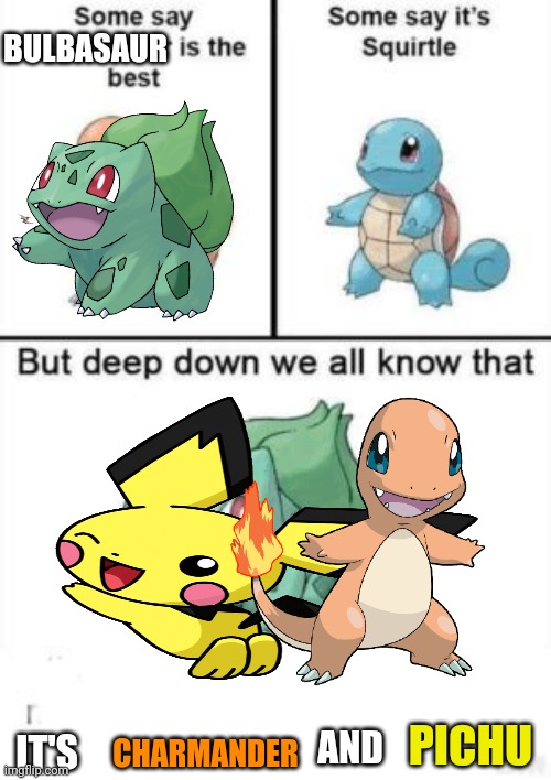 The best duo in pokèmon | BULBASAUR; PICHU; AND; CHARMANDER; IT'S | image tagged in charmander,squirtle,pokemon | made w/ Imgflip meme maker