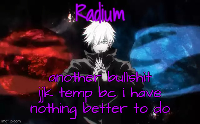 Radium Hollow Purple Temp | another bullshit jjk temp bc i have nothing better to do | image tagged in radium hollow purple temp | made w/ Imgflip meme maker