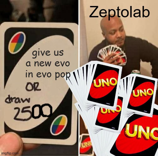 pls zeptolab | Zeptolab; give us a new evo in evo pop | image tagged in memes,uno draw 25 cards,evo pop | made w/ Imgflip meme maker