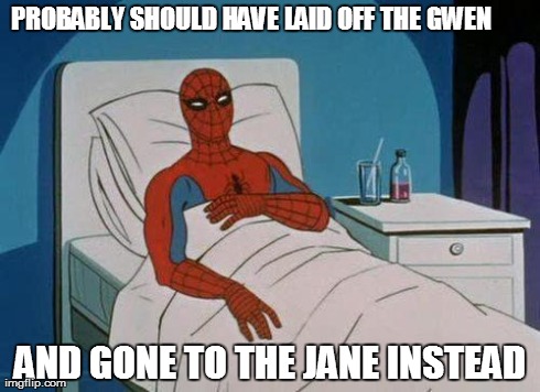 Spiderman Hospital | PROBABLY SHOULD HAVE LAID OFF THE GWEN  AND GONE TO THE JANE INSTEAD | image tagged in memes,spiderman | made w/ Imgflip meme maker