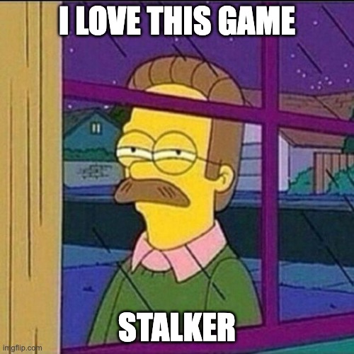 S.T.A.L.K.E.R. | I LOVE THIS GAME; STALKER | image tagged in stalker | made w/ Imgflip meme maker