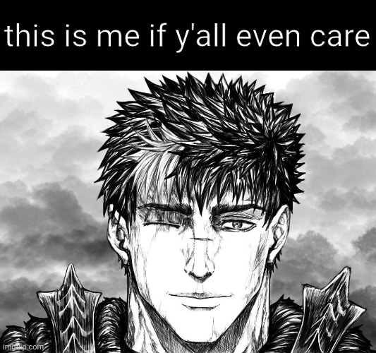 I'm Guts fr | this is me if y'all even care | made w/ Imgflip meme maker