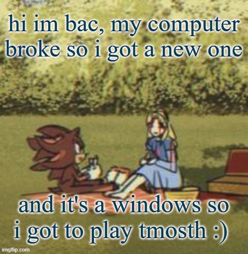 the amount of sonic fangames i have is astounding. also emulation will be easier!! but it's not a gaming pc so the performance w | hi im bac, my computer broke so i got a new one; and it's a windows so i got to play tmosth :) | image tagged in is maria fu king bleeding | made w/ Imgflip meme maker