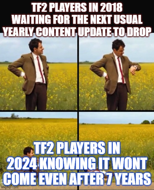 tf2 updates be like | TF2 PLAYERS IN 2018 WAITING FOR THE NEXT USUAL YEARLY CONTENT UPDATE TO DROP; TF2 PLAYERS IN 2024 KNOWING IT WONT COME EVEN AFTER 7 YEARS | image tagged in memes,funny memes,tf2 | made w/ Imgflip meme maker