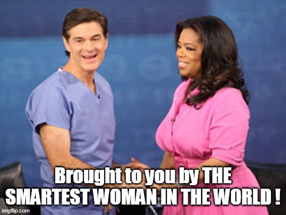 Brought to you by THE SMARTEST WOMAN IN THE WORLD ! | made w/ Imgflip meme maker