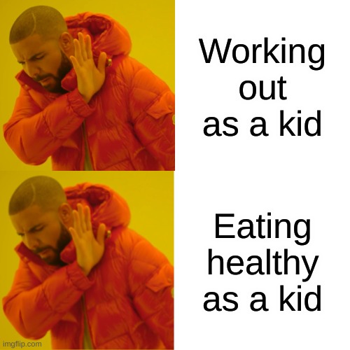 What little kids don't like to do | Working out as a kid; Eating healthy as a kid | image tagged in memes,drake hotline bling | made w/ Imgflip meme maker