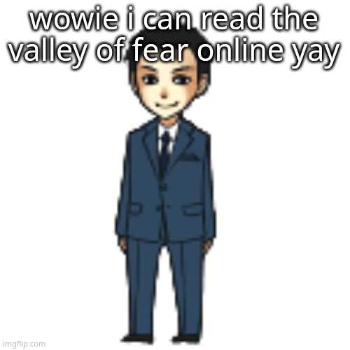 my school didnt restrict it yay | wowie i can read the valley of fear online yay | image tagged in moriarty but a shimeji | made w/ Imgflip meme maker