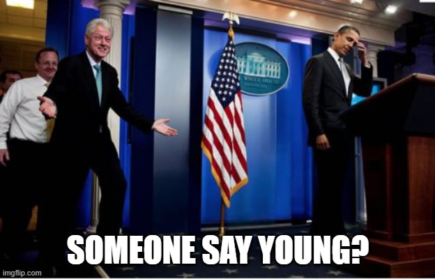 Bubba And Barack Meme | SOMEONE SAY YOUNG? | image tagged in memes,bubba and barack | made w/ Imgflip meme maker