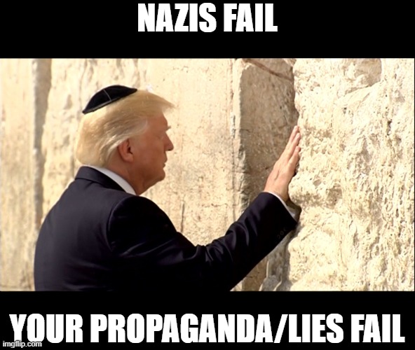 NAZIS FAIL YOUR PROPAGANDA/LIES FAIL | made w/ Imgflip meme maker