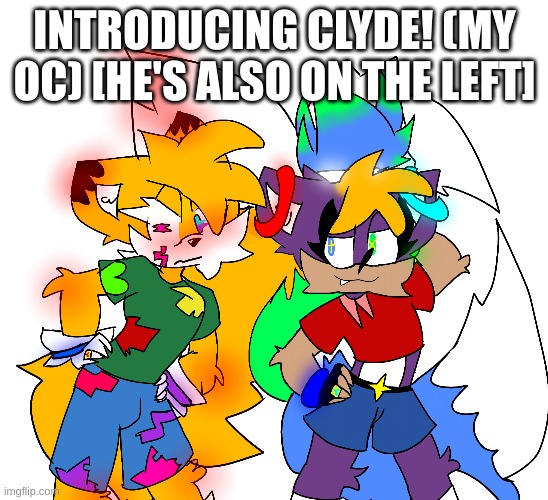 guys I finally made one :o (Noice!) | INTRODUCING CLYDE! (MY OC) [HE'S ALSO ON THE LEFT] | made w/ Imgflip meme maker